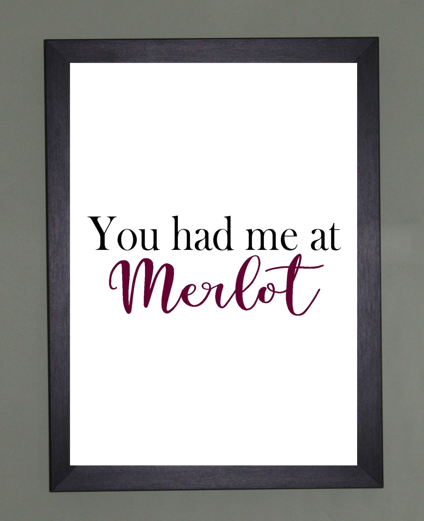 You Had Me At Merlot A4 Black or Red Fun Print Wall Art Available as the Print Only or in a Frame of Your Choice