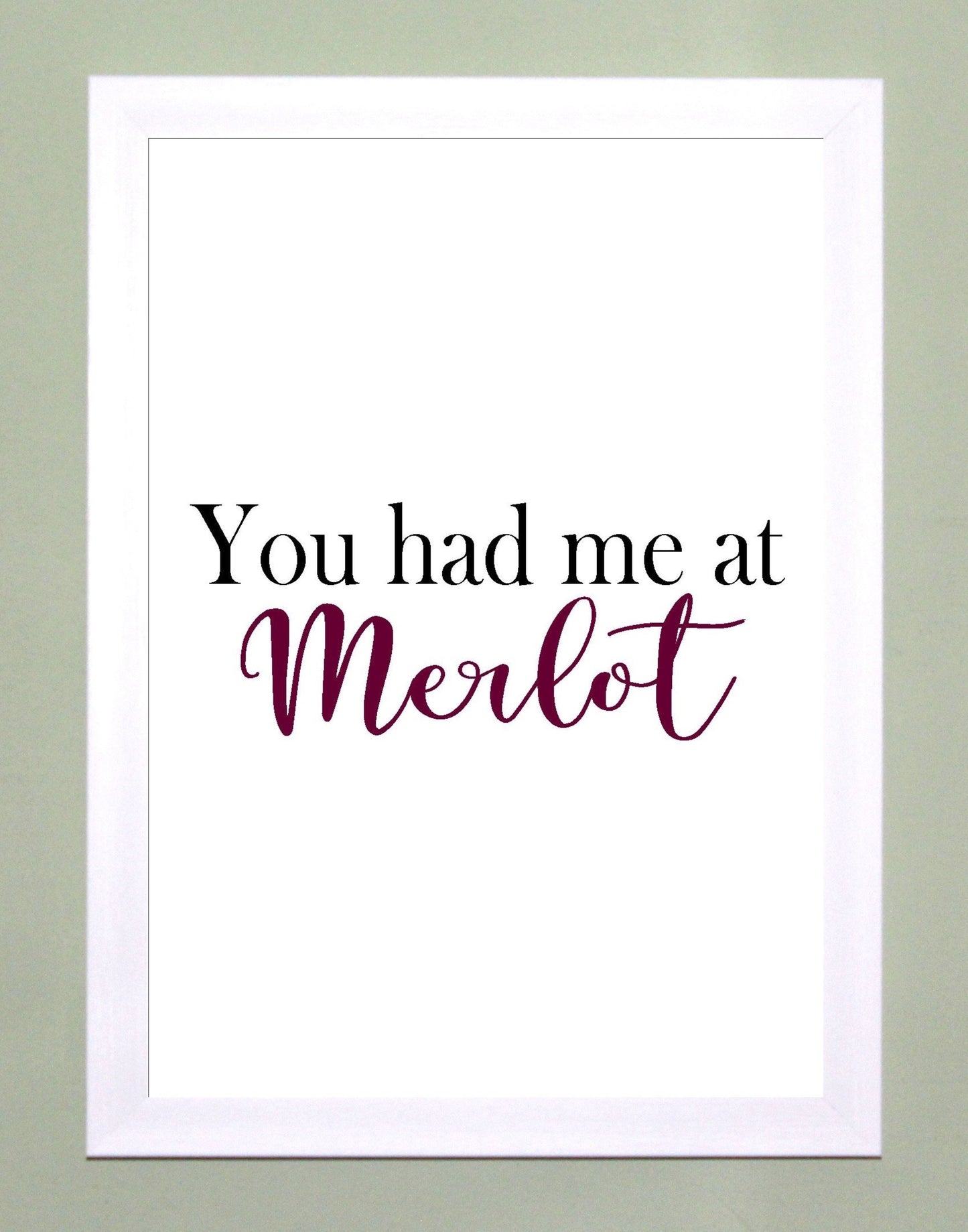 You Had Me At Merlot A4 Black or Red Fun Print Wall Art Available as the Print Only or in a Frame of Your Choice